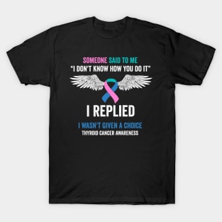 thyroid cancer awareness - some one said to me - thyroid cancer survivor T-Shirt